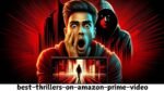 5 Best Thrillers on Amazon Prime Video You Can't Miss (November 2024)