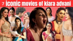 Kiara Advani 7 Iconic Movies That Made Her a Bollywood Superstar – From Hits to Misses!