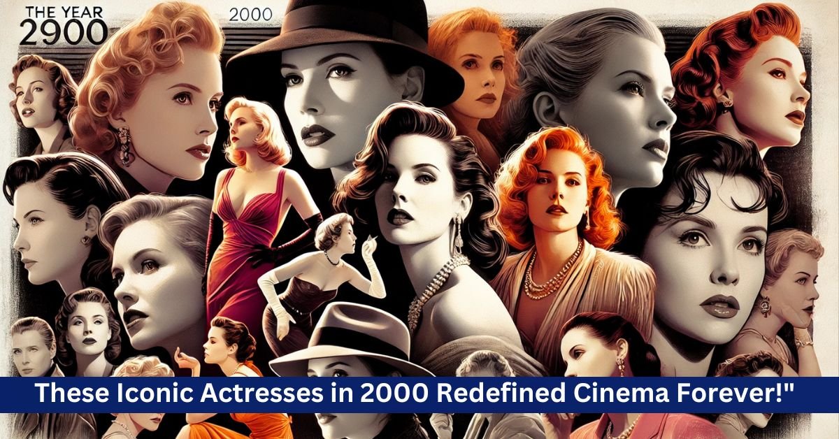 Top 5 Actresses of 2000 Who Delivered Jaw-Dropping Performances