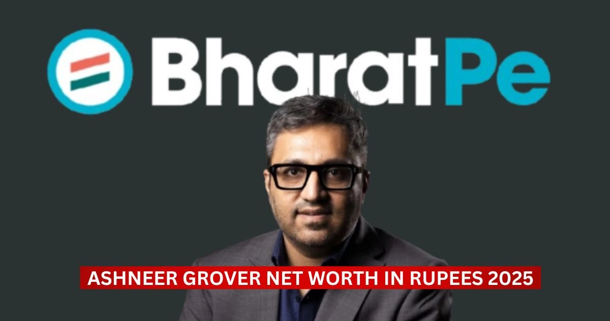 Ashneer Grover Net Worth in Rupees 2025: BharatPe Co-Founder, Shark Tank India, Indian Entrepreneurs