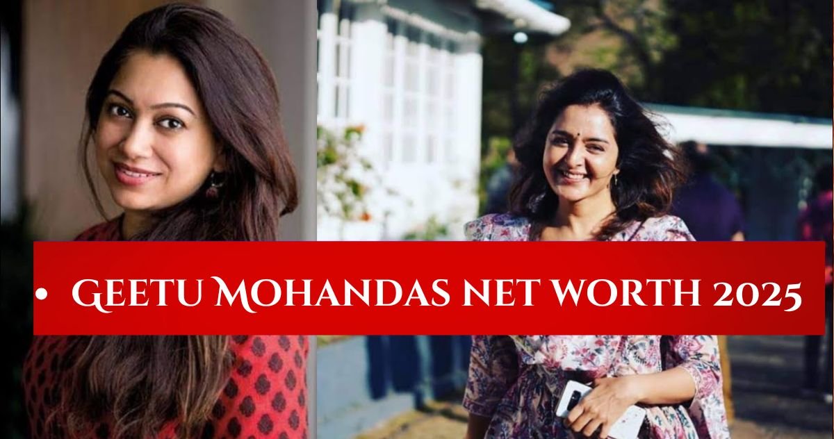 Geetu Mohandas Net Worth 2025: Secrets Behind Her Multi-Million Dollar Success!