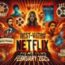 Best Netflix Films February 2025: Must-Watch Movies You Can't Miss This Month!