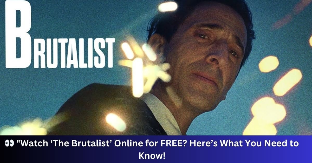 How to Watch The Brutalist Online: Don’t Miss This Cinematic Masterpiece!