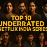 Top 10 Underrated Netflix India Series You Shouldn’t Miss in 2025