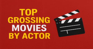 Top Grossing Movies by Actor: Highest Earning Films of Popular Stars