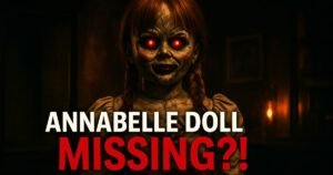 Annabelle Doll Missing? Truth Behind Haunted Rumors & Louisiana Fire