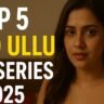 Top 5 Bold Ullu Web Series to Watch in 2025 – Spicy & Trending Shows