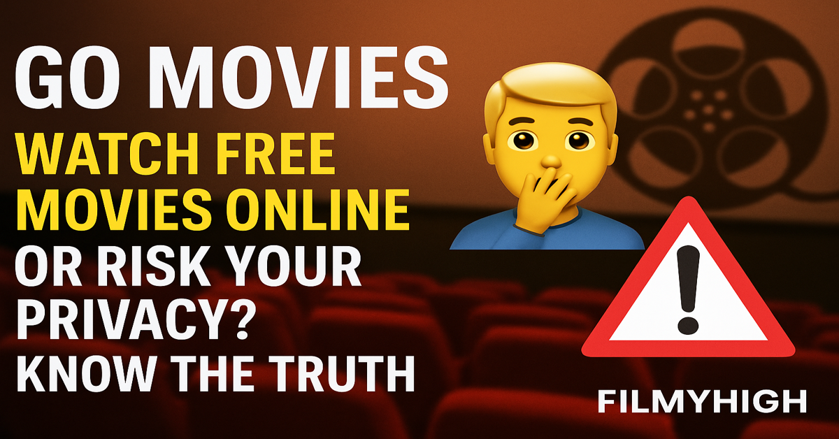 Go Movies: Watch Free Movies Online or Risk Your Privacy? Know the Truth