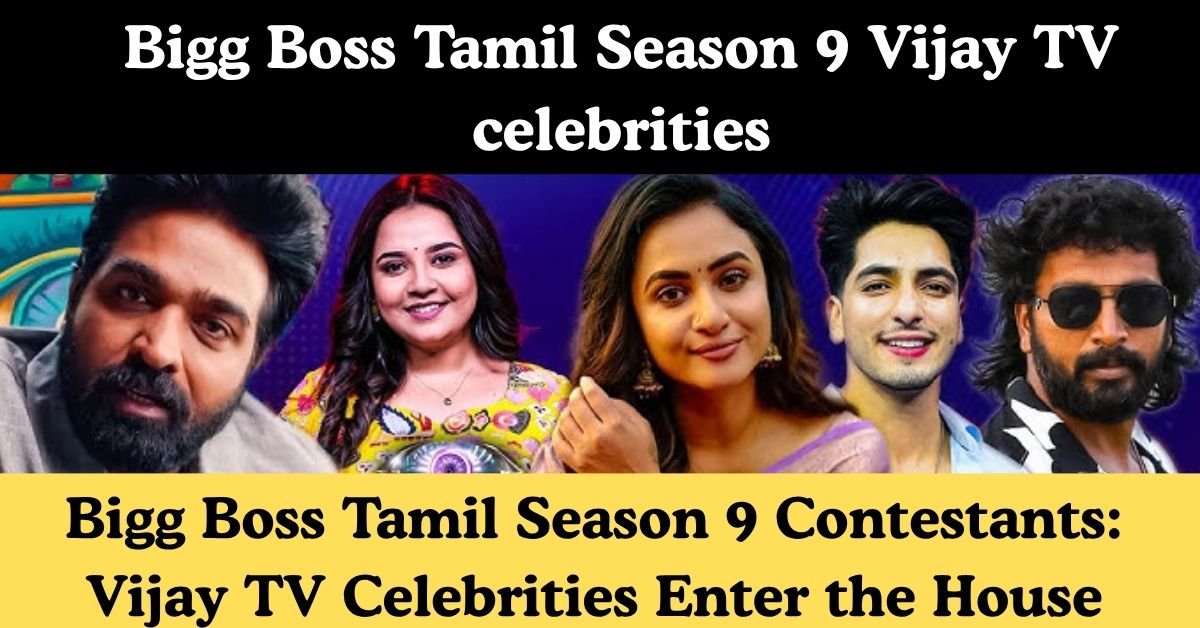 Bigg Boss Tamil Season 9 Contestants: Vijay TV Celebrities Enter the House