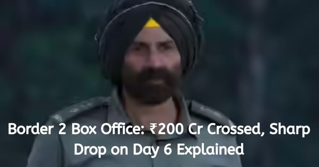 Border 2 Box Office: ₹200 Cr Crossed, Sharp Drop on Day 6 Explained