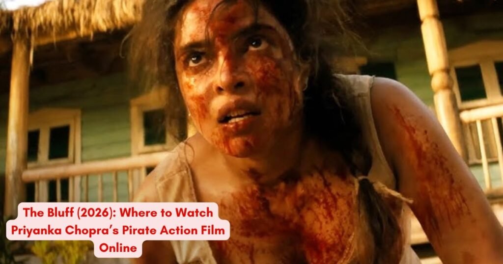 Where to Watch The Bluff 2026 Online — Priyanka Chopra’s Pirate Film