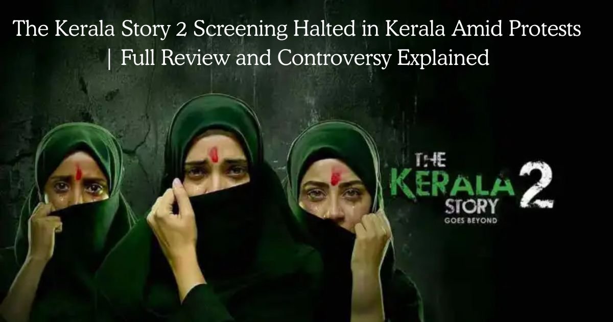 The Kerala Story 2 Review: Controversy, Court Verdict & Public Reaction 1 The Kerala Story 2 Review: Controversy, Court Verdict & Public Reaction