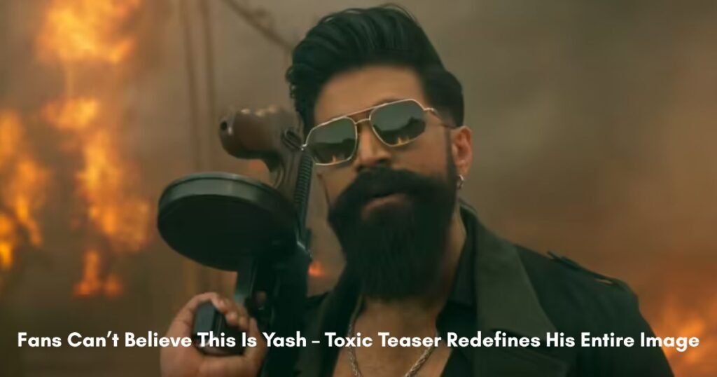 Toxic Movie 2026: Yash in Dual Role as Raya and Ticket, Release Date, Cast & Teaser Review